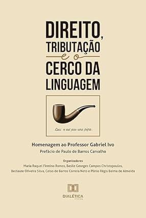 Direito, tributação e o cerco da linguagem: homenagem ao professor Gabriel Ivo
